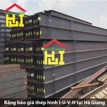 Bảng báo giá thép hình I-U-V-H tại Hà Giang