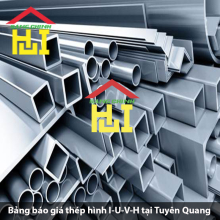 Bảng báo giá thép hình I-U-V-H tại Tuyên Quang